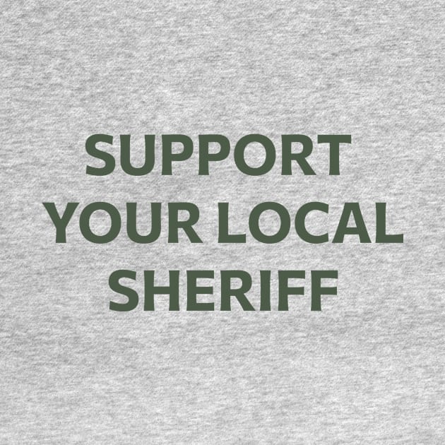 Support Your Local Sheriff by calebfaires